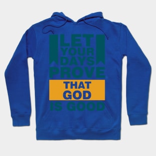 Let Your Days Prove That God Is Good Hoodie